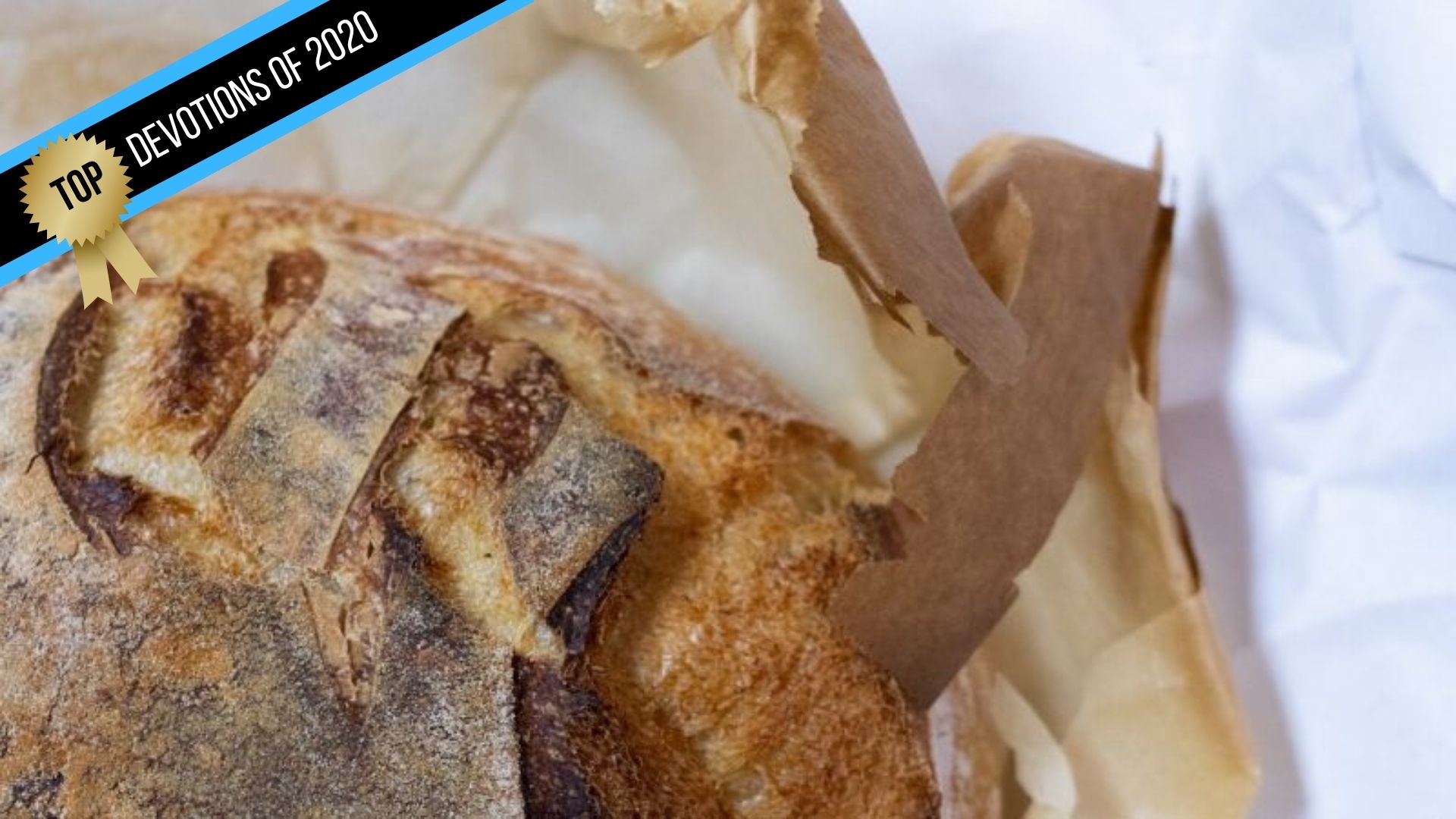 The Mortal Danger of Making Sourdough Bread  (Top Devotions of 2020)